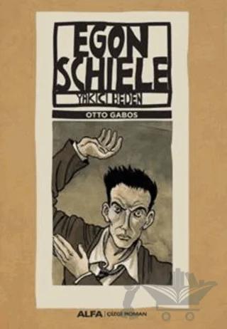 Egon Schiele - Yakıcı Beden – Otto Gabos – Alfa Yayınları kitap kapağı