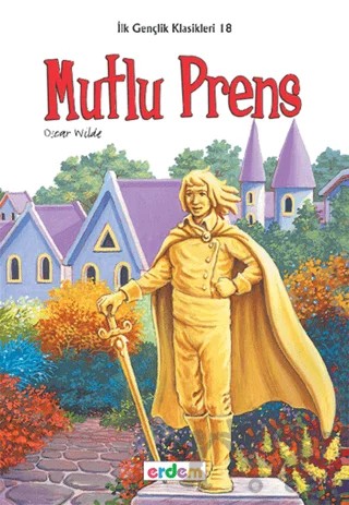 İlk Gençlik Klasikleri 18 - Mutlu Prens – Oscar Wılde – Erdem Çocuk kitap kapağı
