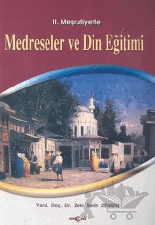 2. Meşrutiyette Medreseler ve Din Eğitimi – Salih Zeki Zengin – Akçağ Yayınları kitap kapağı