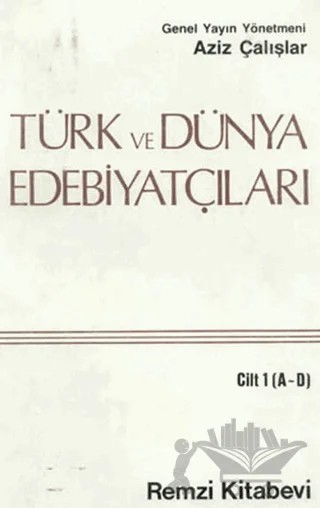 Türk ve Dünya Edebiyatçıları Cilt: 1 (A-D) – Aziz Çalışlar – Remzi Kitabevi kitap kapağı
