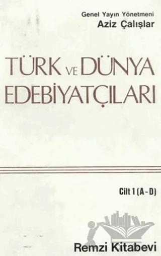 Türk ve Dünya Edebiyatçıları Cilt: 1 (A-D)