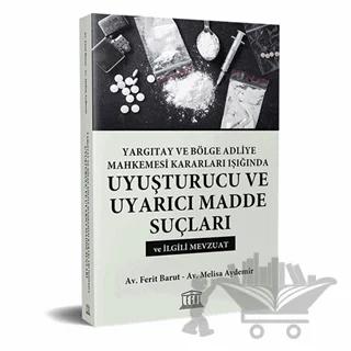Yargıtay ve Bölge Adliye Mahkemesi Kararları Işığında Uyuşturucu ve Uyarıcı Madde Suçları
