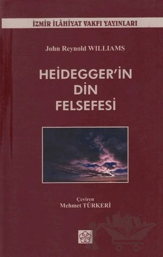Heidegger'in Din Felsefesi – John Reynold Williams – İzmir İlahiyat Fakültesi Vakfı Yayınları kitap kapağı