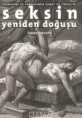 Seksin Yeniden Doğuşu Rönesans ve Sonrasında Sanat ve Cinsellik – Önder Şenyapılı – Boyut Yayın Grubu kitap kapağı