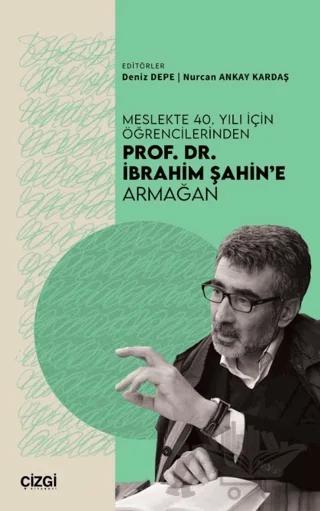 Meslekte 40. Yılı İçin Öğrencilerinden Prof. Dr. İbrahim Şahin’e Armağan