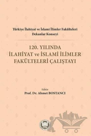Türkiye İlahiyat ve İslami İlimler Fakülteleri Dekanlar Konseyi 120. Yılında İlahiyat ve İslami İlimler Fakülteleri Çalıştayı