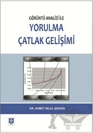 Görüntü Analizi ile Yorulma Çatlak Gelişimi – Ahmet Bilal Şengül – Ekin Basım Yayın kitap kapağı