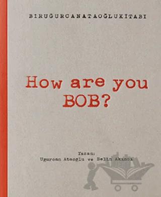 How Are You Bob?