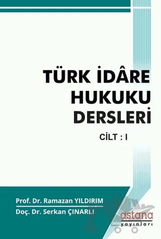 Türk İdare Hukuku Dersleri Cilt - 1 – Ramazan Yıldırım, Serkan Çınarlı – Astana Yayınları kitap kapağı
