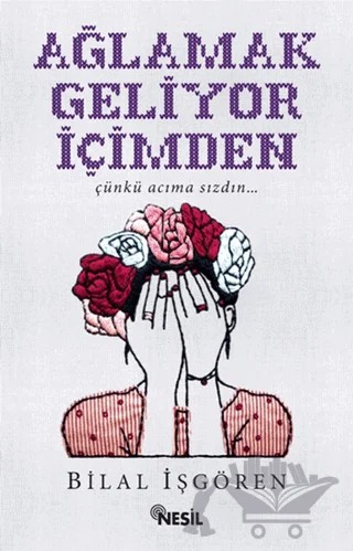 Ağlamak Geliyor İçimden – Bilal İşgören – Nesil Yayınları kitap kapağı