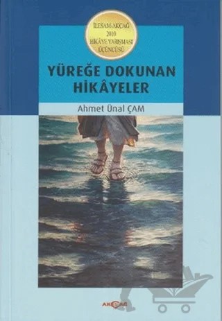 Yüreğe Dokunan Hikayeler – Ahmet Ünal Çam – Akçağ Yayınları kitap kapağı