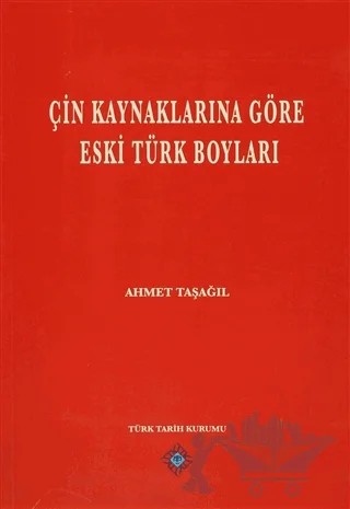 Çin Kaynaklarına Göre Eski Türk Boyları – Ahmet Taşağıl – Türk Tarih Kurumu Yayınları kitap kapağı