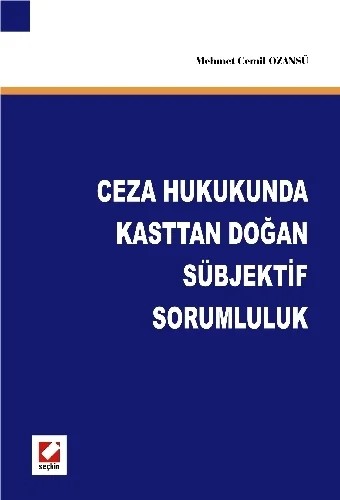 Ceza Hukukunda Kasttan Doğan Sübjektif Sorumluluk – Mehmet Cemil Ozansü – Seçkin Yayıncılık kitap kapağı