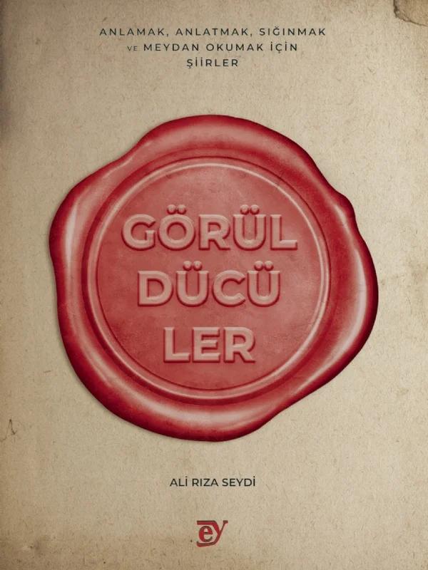 GÖRÜLDÜCÜLER - Anlamak, Anlatmak, Sığınmak ve Meydan Okumak İçin Şiirler