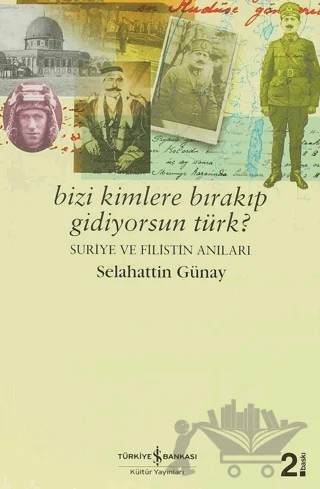Bizi Kimlere Bırakıp Gidiyorsun, Türk? – Selahattin Günay – İş Bankası Kültür Yayınları kitap kapağı