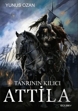 Tanrının Kılıcı Attila – Yunus Ozan – Gülbey Yayınları kitap kapağı
