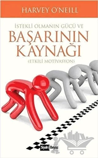 İstekli Olmanın Gücü ve Başarının Kaynağı – Harvey O’Neıll – Siyah Beyaz Yayınları kitap kapağı