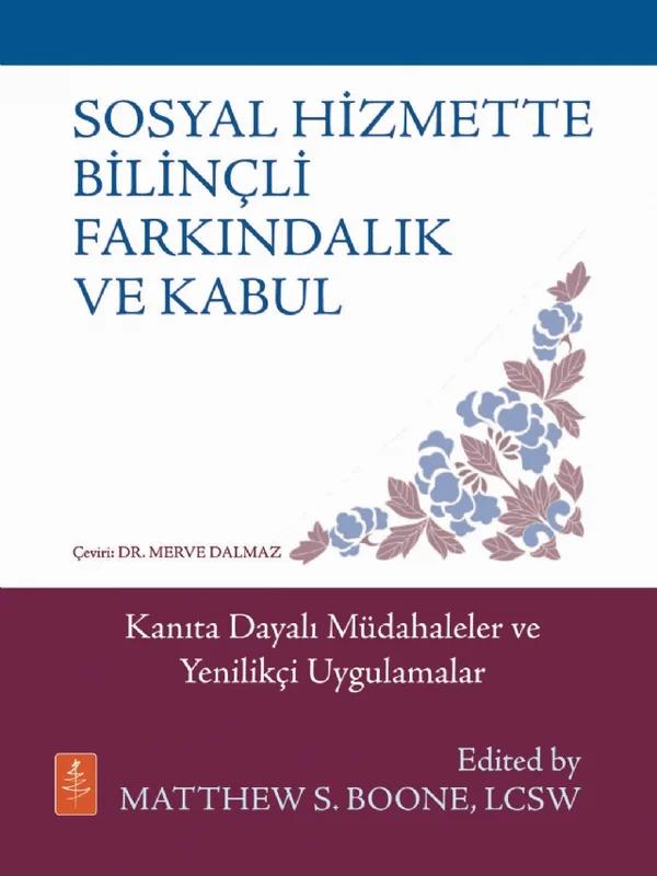 SOSYAL HİZMETTE BİLİNÇLİ FARKINDALIK VE KABUL - Kanıta Dayalı Müdahaleler ve Yenilikçi Uygulamalar / MINDFULNESS & ACCEPTANCE IN SOCIAL WORK - Evidence-Based Interventions & Emerging Applications