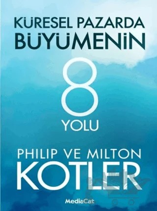 Küresel Pazarda Büyümenin 8 Yolu – Milton Kotler, Philip Kotler – MediaCat Kitapları kitap kapağı