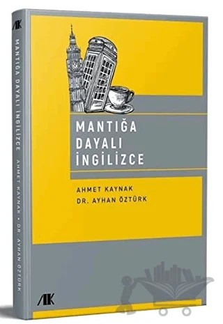 Mantığa Dayalı İngilizce – Ayhan Öztürk, Ahmet Kaynak – Akademik Kitaplar kitap kapağı