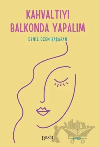 Kahvaltıyı Balkonda Yapalım – Deniz Özen Başaran – Puslu Yayıncılık kitap kapağı