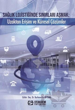Sağlık Lojistiğinde Sınırları Aşmak: Uzaktan Erişim ve Küresel Çözümler – Kolektif – Efe Akademi Yayınları kitap kapağı