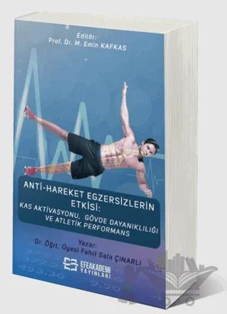 Anti-Hareket Egzersizlerin Etkisi: Kas Aktivasyonu, Gövde Dayanıklılığı ve Atletik Performans – Fahri Safa Çınarlı, Muhammed Emin Kafkas – Efe Akademi Yayınları kitap kapağı