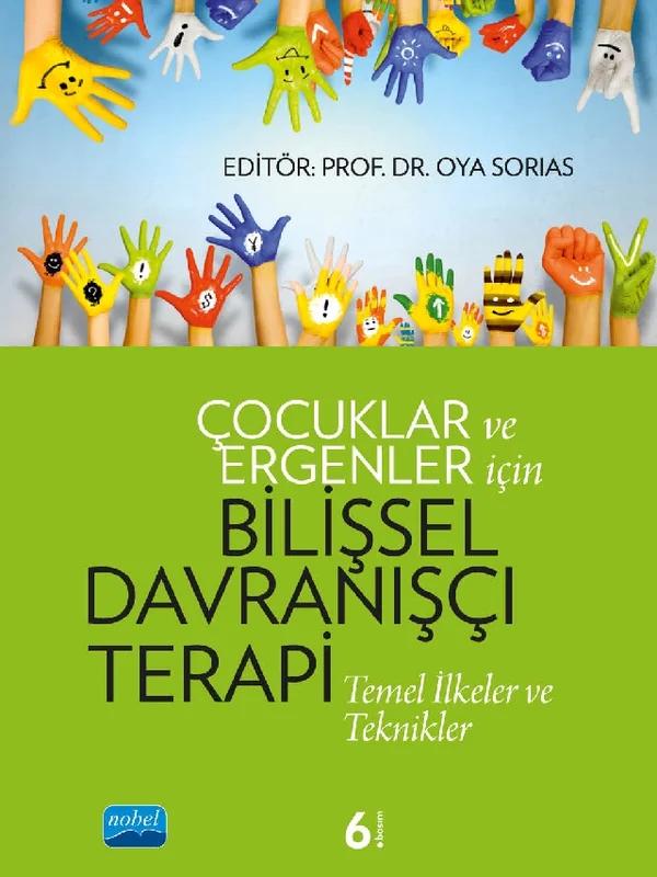 ÇOCUKLAR VE ERGENLER İÇİN BİLİŞSEL DAVRANIŞÇI TERAPİ: Temel İlkeler ve Teknikler