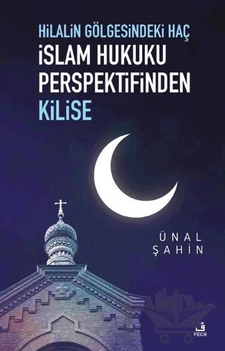 Hilalin Gölgesindeki Haç İslam Hukuku Perspektifinden Kilise