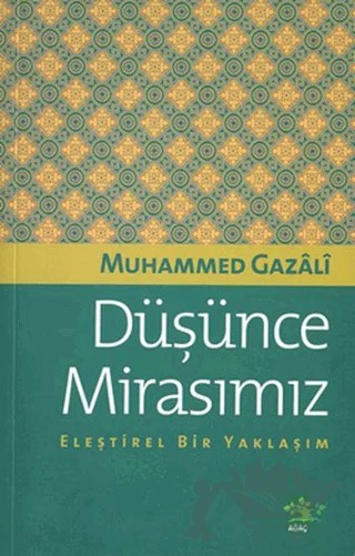 Düşünce Mirasımız Eleştirel Bir Yaklaşım – Muhammed Gazali – Ağaç Kitabevi Yayınları kitap kapağı