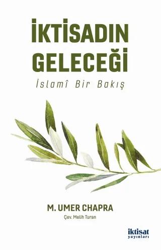 İKTİSADIN GELECEĞİ İslamî Bir Bakış - THE FUTURE OF ECONOMICS: An Islamic Perspective