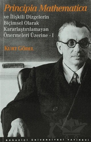 Principia Mathematica ve İlişkili Dizgelerin Biçimsel Olarak Kararlaştırılamayan Önermeleri Üzerine 1 – Kurt Gödel – Boğaziçi Üniversitesi Yayınevi kitap kapağı