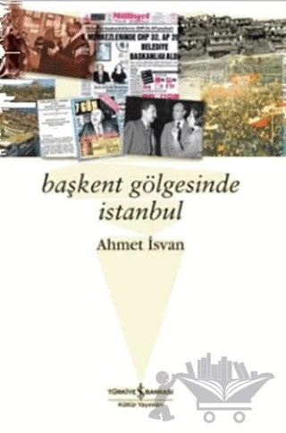 Başkent Gölgesinde İstanbul – Ahmet İsvan – İş Bankası Kültür Yayınları kitap kapağı