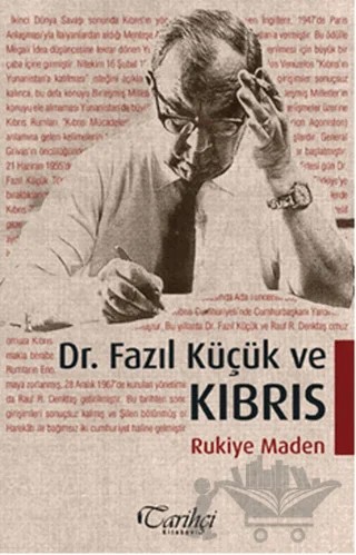 Dr. Fazıl Küçük ve Kıbrıs – Rukiye Maden – Tarihçi Kitabevi kitap kapağı