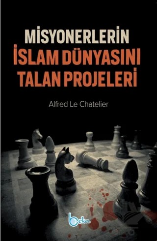 Misyonerlerin İslam Dünyasını Talan Projeleri – Alfred Le Chatelier – Beka Yayınları kitap kapağı