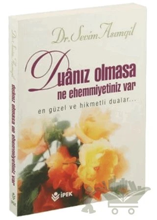 Duanız Olmasa Ne Ehemmiyetiniz Var – Sevim Asımgil – İpek Yayın Dağıtım kitap kapağı