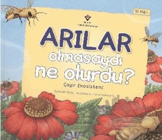Arılar Olmasaydı Ne Olurdu? - Besin Zinciri Tepkimeleri – Suzanne Slade – TÜBİTAK Yayınları kitap kapağı