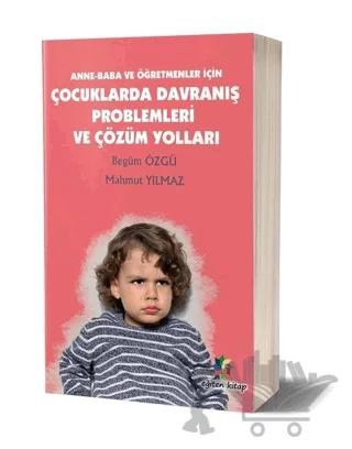 Anne - Baba ve Öğretmenler İçin Çocuklarda Davranış Problemleri ve Çözüm Yolları