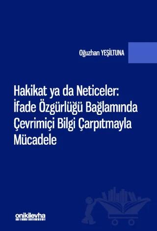 Hakikat ya da Neticeler: İfade Özgürlüğü Bağlamında Çevrimiçi Bilgi Çarpıtmayla Mücadele