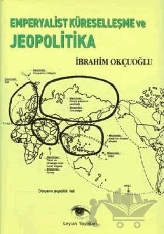 Emperyalist Küreselleşme ve Jeopolitika – İbrahim Okçuoğlu – Ceylan Yayınları kitap kapağı