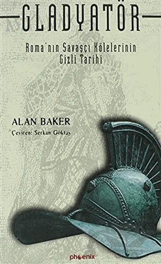 Gladyatör Roma’nın Savaşçı Kölelerinin Gizli Tarihi – Alan Baker – Phoenix Yayınevi kitap kapağı