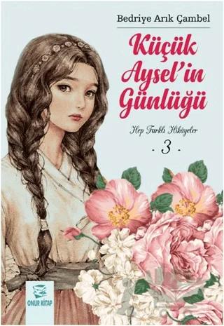 Küçük Aysel'in Günlüğü - Hep Farklı Hikayeler 3