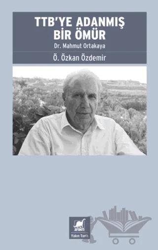 TTB’ye Adanmış Bir Ömür: Dr. Mahmut Ortakaya