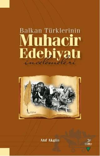 Balkan Türklerinin Muhacir Edebiyatı İncelemeleri – Atıf Akgün – Grafiker Yayınları kitap kapağı