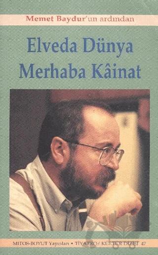 Elveda Dünya Merhaba Kainat Memet Baydur’un Ardından