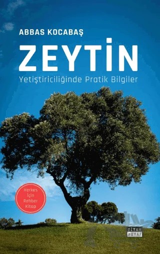 Zeytin Yetiştiriciliğinde Pratik Bilgiler – Abbas Kocabaş – Siyah Beyaz Yayınları kitap kapağı