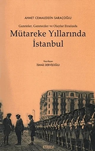 Mütareke Yıllarında İstanbul – Ahmet Cemaleddin Saraçoğlu – Kitabevi Yayınları kitap kapağı