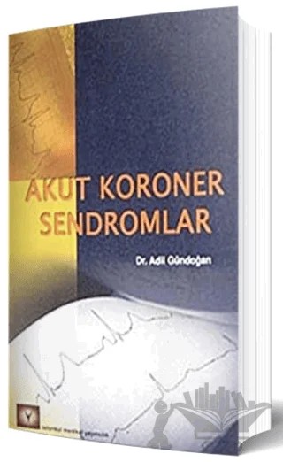 Akut Koroner Sendromlar – Adil Gündoğan – İstanbul Tıp Kitabevi kitap kapağı
