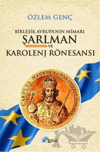 Birleşik Avrupa’nın Mimarı Şarlman Charlemagne ve Karolenj Rönesansı