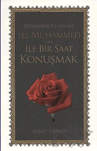 Peygamber Efendimiz Hz. Muhammed ile Bir Saat Konuşmak
